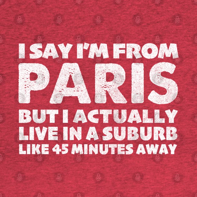 I Say I'm From Paris ... Humorous Statement Design by DankFutura